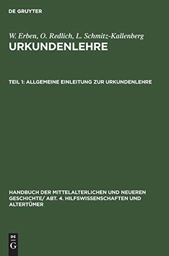 Allgemeine Einleitung zur Urkundenlehre (Handbuch der mittelalterlichen und neueren Geschichte. Hilfswissenschaften und Altertümer. Urkundenlehre)