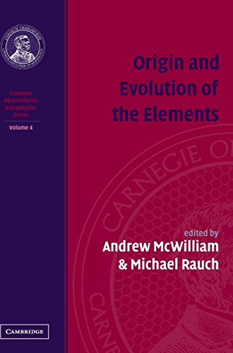 Origin and Evolution of the Elements: Volume 4, Carnegie Observatories Astrophysics Series (Carnegie Observatories Astrophysics Series Volume 4, Band 4)