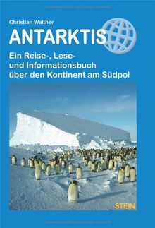 Antarktis: Ein Reise-, Lese- und Informationsbuch über den Kontinent am Südpol