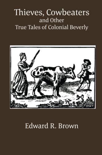 Thieves, Cowbeaters and Other True Tales of Colonial Beverly: null