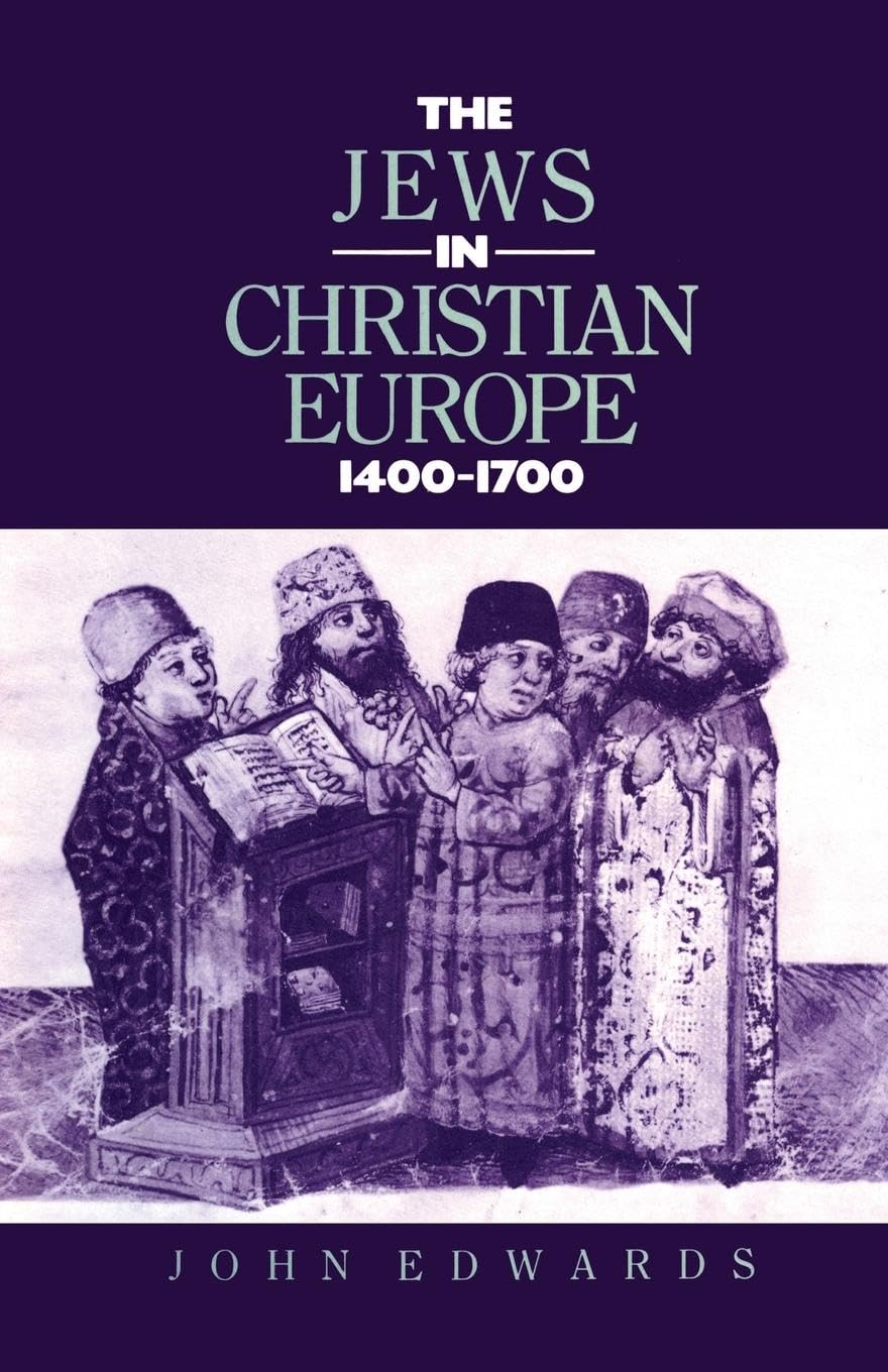 The Jews in Christian Europe 1400-1700 (Christianity and Society in the Modern World)