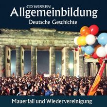 CD WISSEN - Allgemeinbildung - Deutsche Geschichte - Mauerfall und Wiedervereinigung, 1 CD