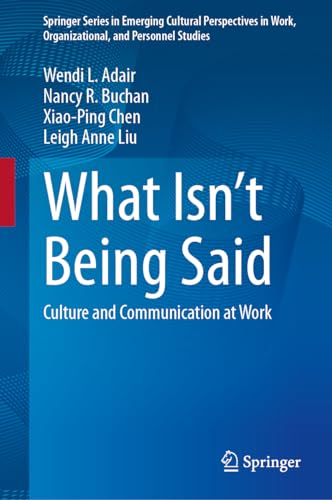 What Isn’t Being Said: Culture and Communication at Work (Springer Series in Emerging Cultural Perspectives in Work, Organizational, and Personnel Studies)