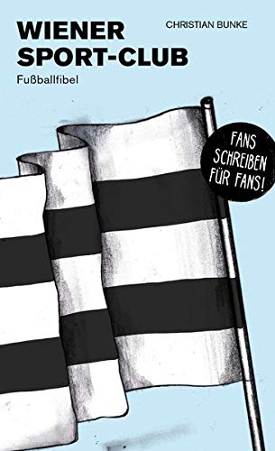 Wiener Sport-Club: Fußballfibel (Bibliothek des Österreichischen Fußballs)