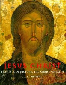 Jesus Christ: The Jesus of History, the Christ of Faith