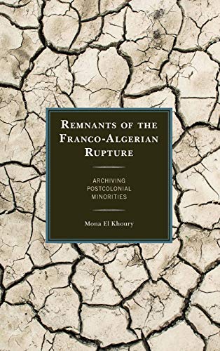 Remnants of the Franco-Algerian Rupture: Archiving Postcolonial Minorities (After the Empire: the Francophone World and Postcolonial France)