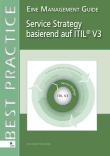 Service Strategy basierend auf Itil® V3: Eine Management Guide
