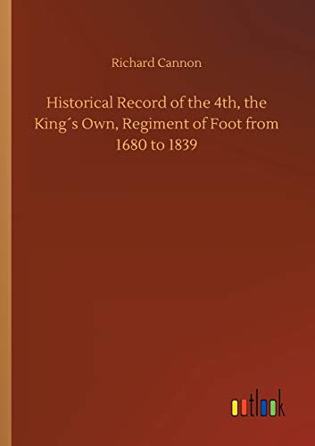 Historical Record of the 4th, the King´s Own, Regiment of Foot from 1680 to 1839