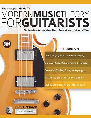 Alexander, Mr Joseph The Practical Guide To Modern Music Theory For Guitarists, The Complete Guide To Music Theory From A Guitarist's Point Of View (Guitar Theory, Band