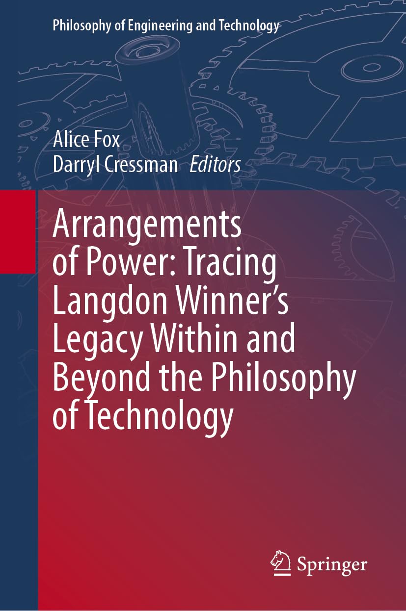 Arrangements of Power: Tracing Langdon Winner's Legacy Within and Beyond the Philosophy of Technology