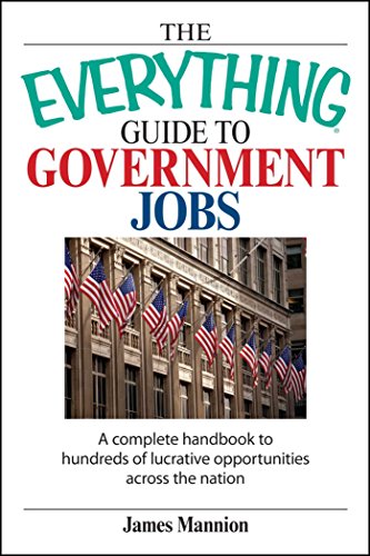 The Everything Guide to Government Jobs: A Complete Handbook To Hundreds Of Lucrative Opportunities Across The Nation (Everything (School & Careers)) (Everything (School & Careers))