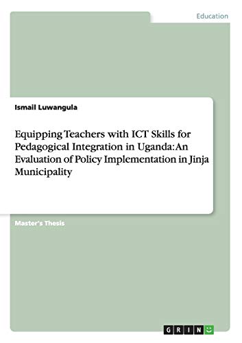 Equipping Teachers with ICT Skills for Pedagogical Integration in Uganda: An Evaluation of Policy Implementation in Jinja Municipality