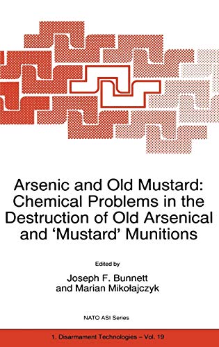 Arsenic and Old Mustard: Chemical Problems in the Destruction of Old Arsenical and `Mustard' Munitions (Nato Science Partnership Subseries: 1, 19, Band 19)