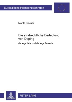 Die strafrechtliche Bedeutung von Doping: de lege lata und de lege ferenda