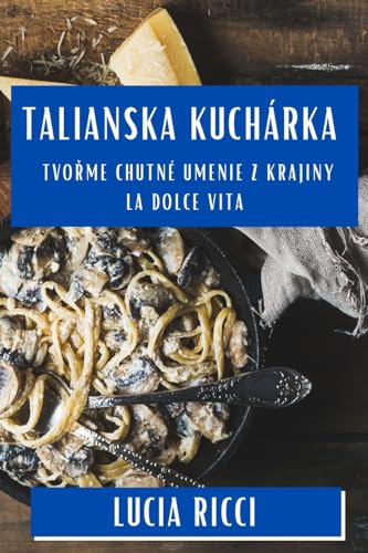 Talianska Kuchárka: Tvořme Chutné Umenie z Krajiny La Dolce Vita