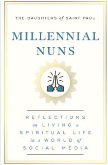 Millennial Nuns: Reflections on Living a Spiritual Life in a World of Social Media