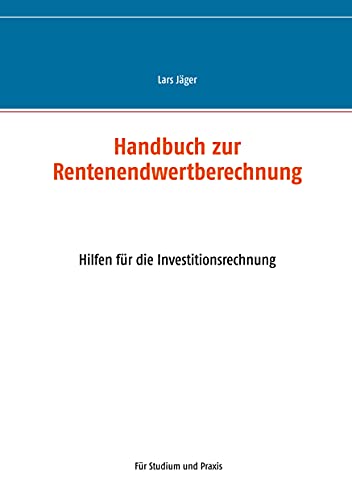 Handbuch zur Rentenendwertberechnung: Hilfen für die Investitionsrechnung