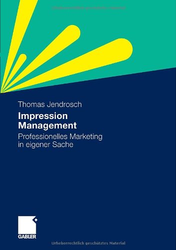 Impression Management. Professionelles Marketing in eigener Sache