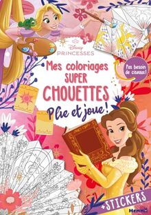 Disney Princesses : Mes coloriages super chouettes : Plie et joue ! - + Stickers - Pas besoin de ciseaux !