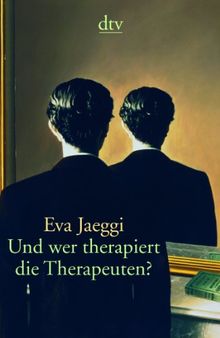 Und wer therapiert die Therapeuten?