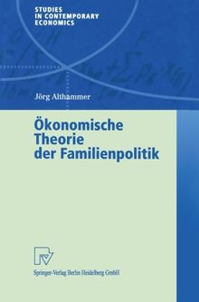 Ökonomische Theorie der Familienpolitik. Theoretische und empirische Befunde zu ausgewählten Problemen staatlicher Familienpolitik (Studies in Contemporary Economics)