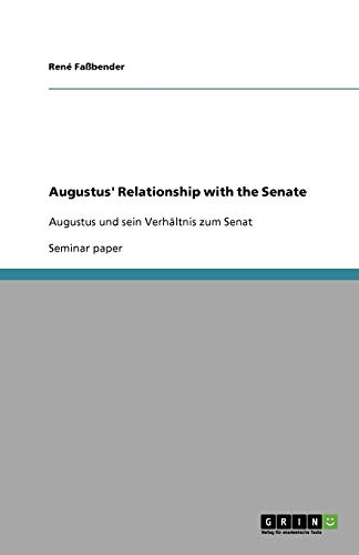 Augustus' Relationship with the Senate: Augustus und sein Verhältnis zum Senat