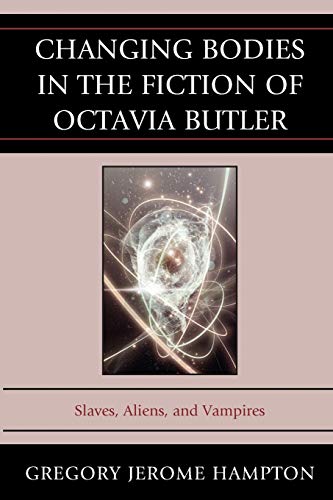 Changing Bodies in the Fiction of Octavia Butler: Slaves, Aliens, and Vampires
