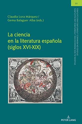 La ciencia en la literatura española (siglos XVI-XIX) (Studien zu den Romanischen Literaturen und Kulturen/Studies on Romance Literatures and Cultures, Band 30)