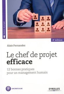 Le chef de projet efficace : 12 bonnes pratiques pour un management humain