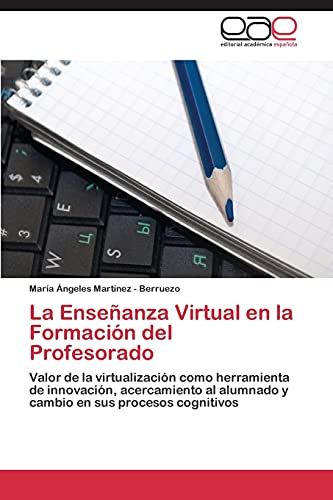 La Enseñanza Virtual en la Formación del Profesorado: Valor de la virtualización como herramienta de innovación, acercamiento al alumnado y cambio en sus procesos cognitivos
