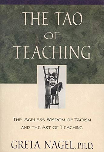 The Tao of Teaching: The Ageless Wisdom of Taoism and the Art of Teaching