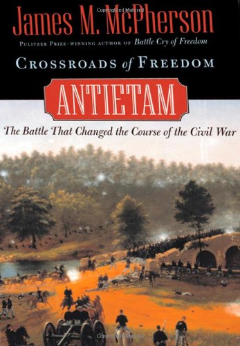 Crossroads of Freedom: Antietam: Antietam - The Battle That Changed the Course of the Civil War (Pivotal Moments in American History)