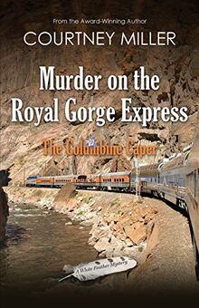 Murder on the Royal Gorge Express: The Columbine Caper (White Feather Mysteries, Band 4)