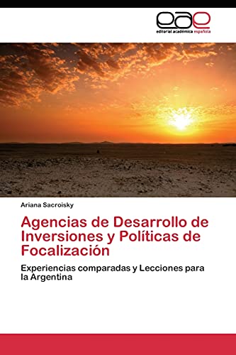Agencias de Desarrollo de Inversiones y Políticas de Focalización: Experiencias comparadas y Lecciones para la Argentina