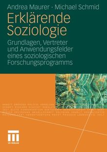 Erklärende Soziologie: Grundlagen, Vertreter und Anwendungsfelder Eines Soziologischen Forschungsprogramms