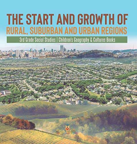 The Start and Growth of Rural, Suburban and Urban Regions 3rd Grade Social Studies Children's Geography & Cultures Books