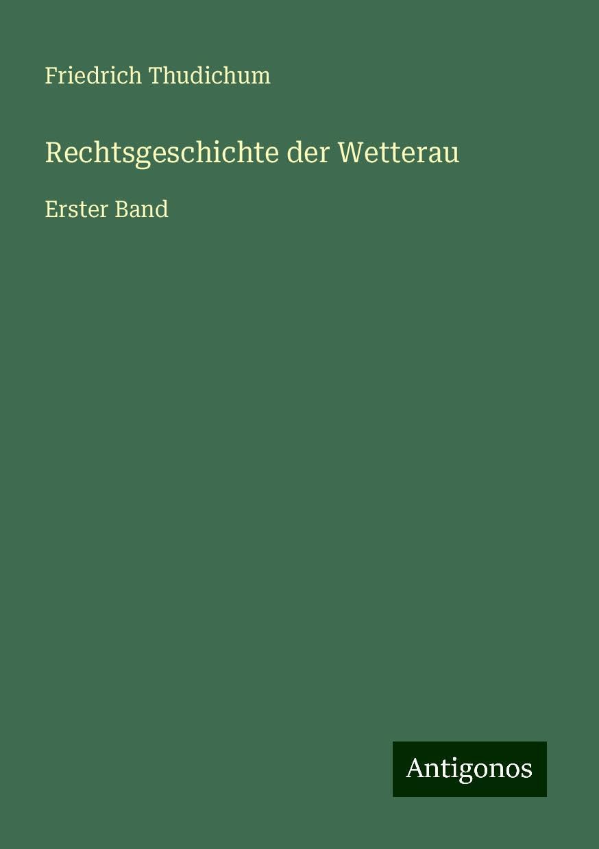 Rechtsgeschichte der Wetterau: Erster Band