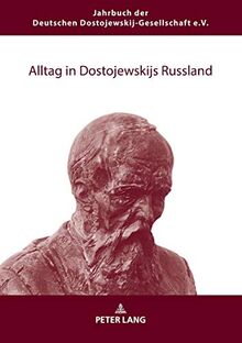 Alltag in Dostojewskijs Russland (Jahrbuch der Deutschen Dostojewskij-Gesellschaft, Band 25)