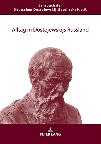Alltag in Dostojewskijs Russland (Jahrbuch der Deutschen Dostojewskij-Gesellschaft, Band 25)