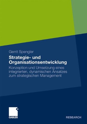 Strategie- und Organisationsentwicklung: Konzeption und Umsetzung eines Integrierten, Dynamischen Ansatzes zum Strategischen Management (German Edition)