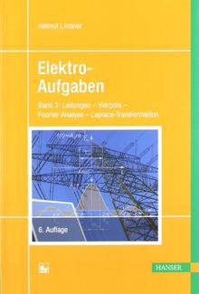 Elektro-Aufgaben. Übungsaufgaben zu den Grundlagen der Elektrotechnik: Elektroaufgaben, Bd.3, Leitungen, Vierpole, Fourier-Analyse, ... der Elektrotechnik (mit Lösungen): BD III