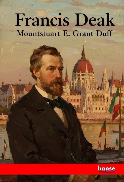 Francis Deak: Hungarian Statesman