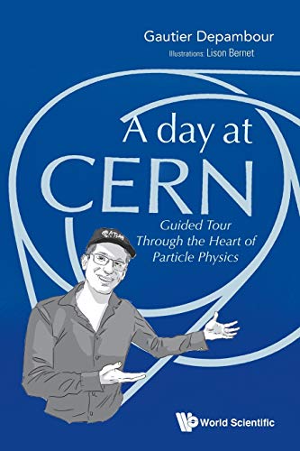Gautier Depambour A Day At Cern, Guided Tour Through The Heart Of Particle Physics