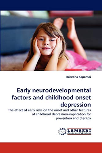 Early neurodevelopmental factors and childhood onset depression: The effect of early risks on the onset and other features of childhood depression-implication for prevention and therapy