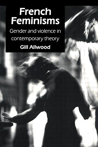 French Feminisms: Gender and Violence in Contemporary Theory (Gender, Change and Society Series)