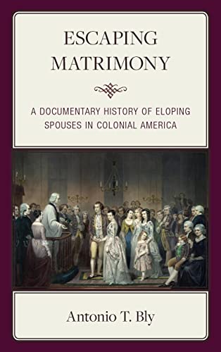Escaping Matrimony: A Documentary History of Eloping Spouses in Colonial America