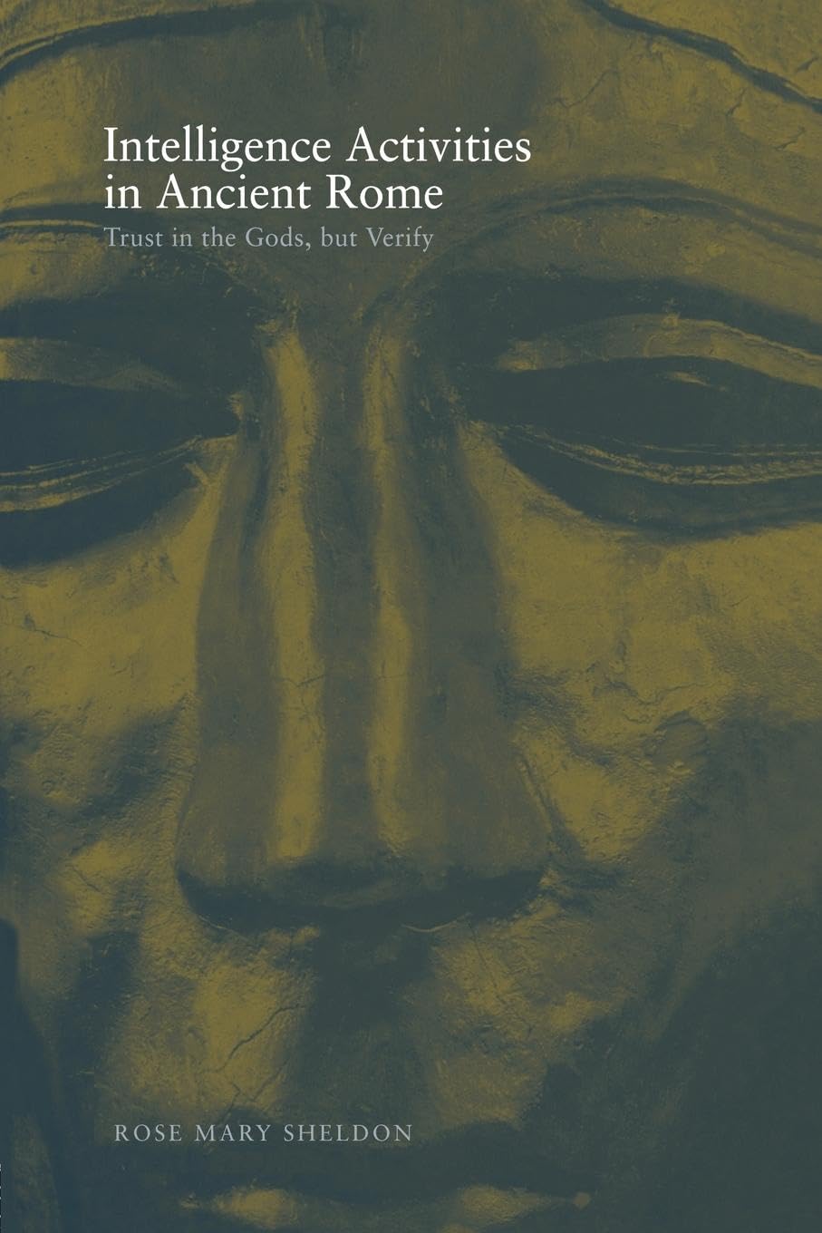 Sheldon, Rose Mary Mary Intelligence Activities In Ancient Rome, Trust In The Gods But Verify (Studies In Intelligence)
