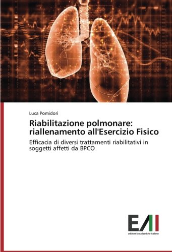 Riabilitazione polmonare: riallenamento all'Esercizio Fisico: Efficacia di diversi trattamenti riabilitativi in soggetti affetti da BPCO