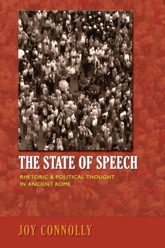 The State of Speech: Rhetoric and Political Thought in Ancient Rome