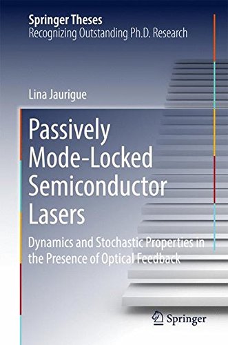 Passively Mode-Locked Semiconductor Lasers: Dynamics and Stochastic Properties in the Presence of Optical Feedback (Springer Theses)